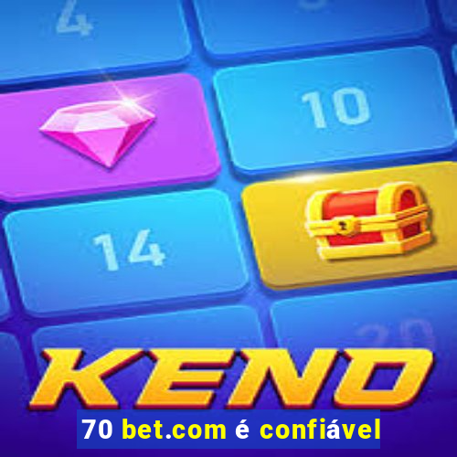 70 bet.com é confiável